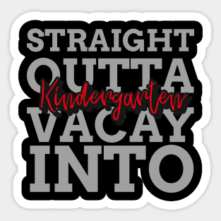 STRAIGHT OUTTA VACAY INTO KINDERGARTEN Sticker